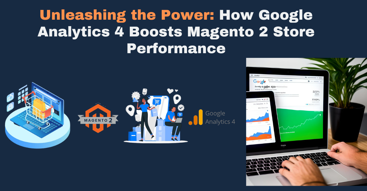 Unleashing the Power: How Google Analytics 4 Boosts Magento 2 Store ...