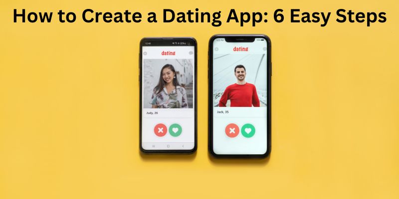 How to Create a Dating App: 6 Easy Steps - MindxMaster